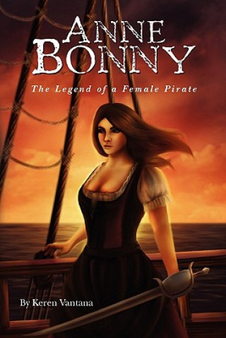 Carte Anne Bonny: the Legend of the Female Pirate Keren Vantana
