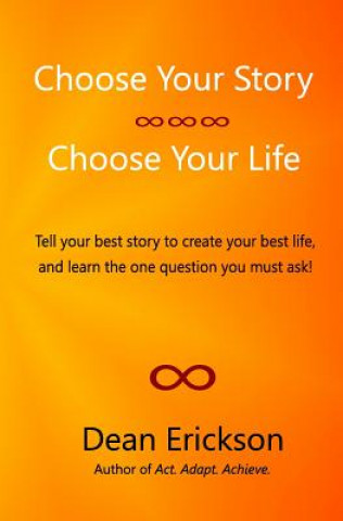 Książka Choose Your Story, Choose Your Life Dean Erickson