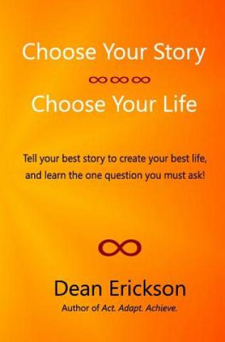 Kniha Choose Your Story, Choose Your Life Dean Erickson