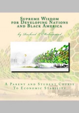 Книга Supreme Wisdom for Developing Nations and Black America: A Parent and Student Course To Economic Stability Rasheed L Muhammad