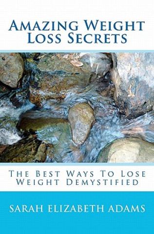 Książka Amazing Weight Loss Secrets: The Best Ways to Lose Weight Demystified Sarah Elizabeth Adams