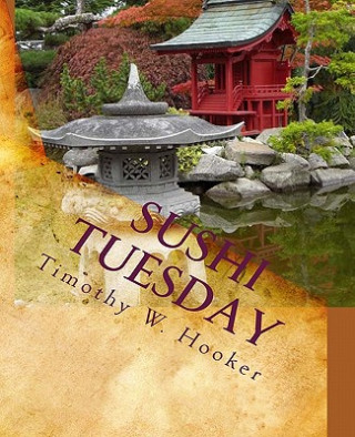 Книга Sushi Tuesday: A Memoir Timothy W Hooker
