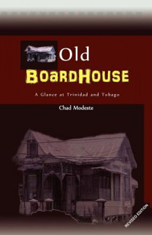 Kniha Old Boardhouse: A Glance at Trinidad and Tobago Chad Modeste