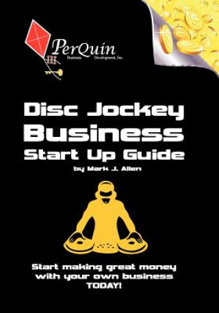 Kniha Disc Jockey Business Start-Up Guide: Business Startup Guide to Start Your Own DJ Business Mark J Allen
