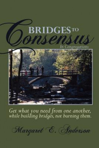 Kniha Bridges to Consensus: In Congregations Margaret E Anderson