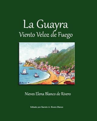 Könyv La Guayra, Viento Veloz de Fuego Nieves Elena Blanco De Rivero