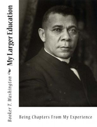 Książka My Larger Education: Being Chapters From My Experience Booker T Washington