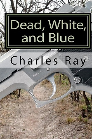 Kniha Dead, White, and Blue Charles Ray