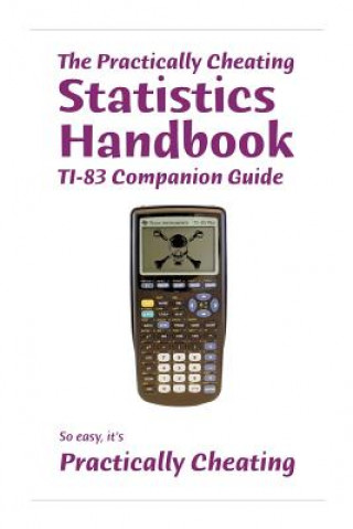 Книга The Practically Cheating Statistics Handbook TI-83 Companion Guide S Deviant
