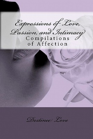 Knjiga Expressions of Love, Passion, and Intimacy: Compilations of Affection Destinee Love