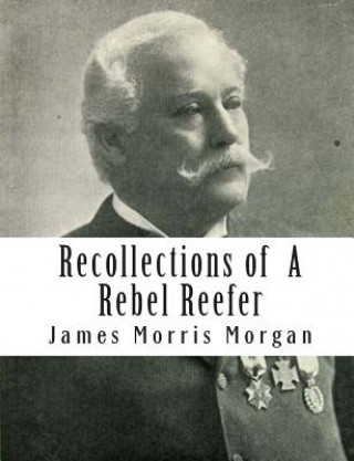 Carte Recollections of A Rebel Reefer James Morris Morgan