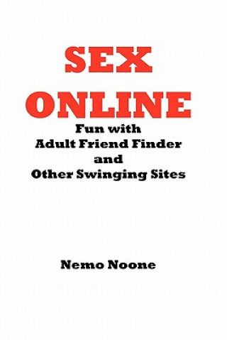 Kniha Sex Online: Fun with Adult Friend Finder and Other Swinging Sites Nemo Noone