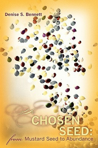 Βιβλίο A Chosen Seed: from Mustard Seed to Abundance Denise S Bennett