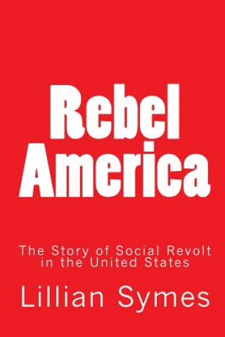 Książka Rebel America: The Story of Social Revolt in the United States Lillian Symes