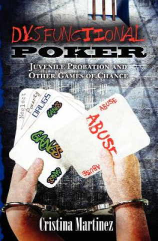 Carte Dysfunctional Poker: Juvenile Probation and Other Games of Chance Cristina Martinez