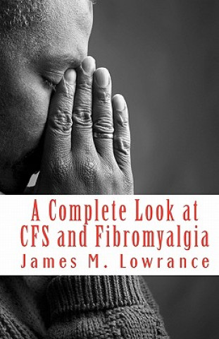 Książka A Complete Look at CFS and Fibromyalgia: The Syndromes of Fatigue and Body Pain James M Lowrance