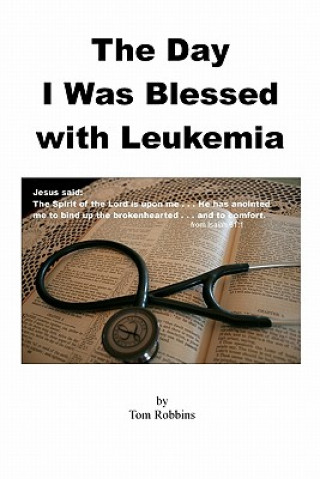 Könyv The Day I Was Blessed with Leukemia Tom Robbins