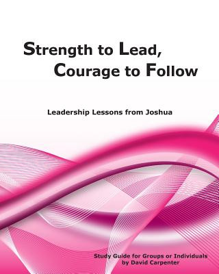 Carte Strength to Lead, Courage to Follow: Leadership Lessons from Joshua David Carpenter