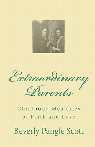 Książka Extraordinary Parents: Childhood Memories of Faith and Love Beverly Pangle Scott