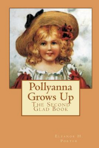 Könyv Pollyanna Grows Up: The Second Glad Book Eleanor H Porter