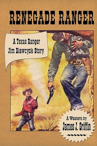 Book Renegade Ranger: A Texas Ranger Jim Blawcyzk Story James J Griffin