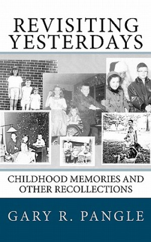 Kniha Revisiting Yesterdays: Childhood Memories and Other Recollections Gary R Pangle