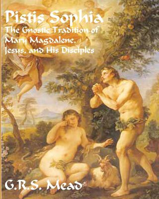 Libro Pistis Sophia: The Gnostic Tradition of Mary Magdalene, Jesus, and His Disciples G R S Mead