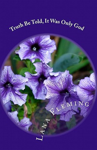 Libro Truth Be Told, It Was Only God MS Lana R Fleming