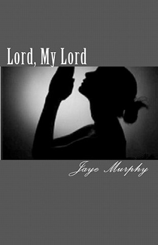 Könyv Lord, My Lord Jaye Murphy