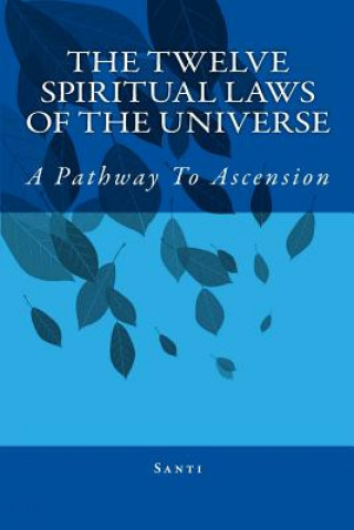 Könyv The Twelve Spiritual Laws Of The Universe: A Pathway To Ascension Santi