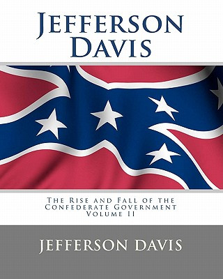 Kniha Jefferson Davis: The Rise and Fall of the Confederate Government Volume II Jefferson Davis