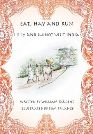 Kniha Eat, Hay and Run: Lilly and Minot Visit India William Sargent