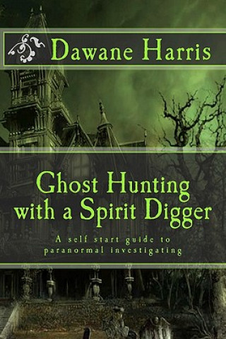 Kniha Ghost Hunting with a Spirit Digger Dawane Harris