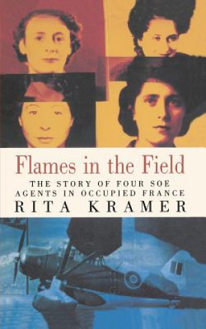 Carte Flames in the Field: The Story of Four SOE Agents in Occupied France Rita Kramer