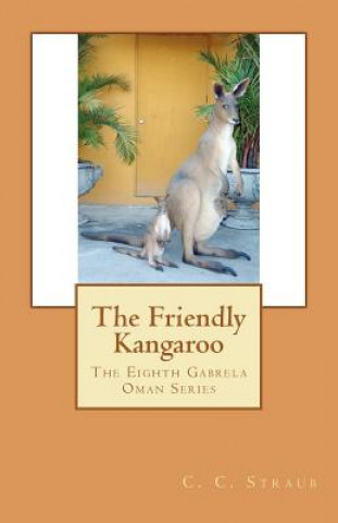 Kniha The Friendly Kangaroo: The Eighth Gabrela Oman Series C C Straub