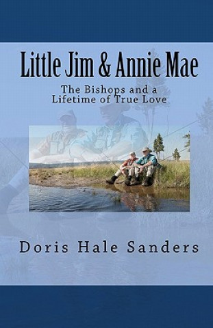 Knjiga Little Jim & Annie Mae: The Bishops and a Lifetime of True Love Doris Hale Sanders