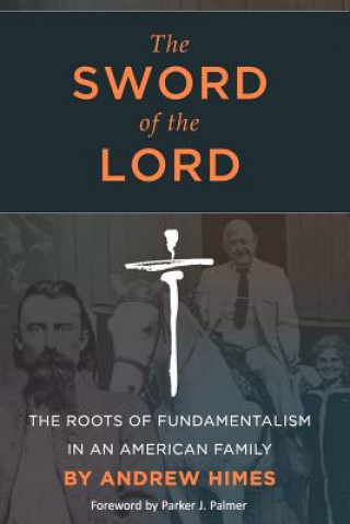 Buch The Sword of the Lord: The Roots of Fundamentalism in an American Family Andrew Himes