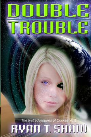 Kniha Double Trouble: The First Adventures of Conrad Yost Ryan T Shaw