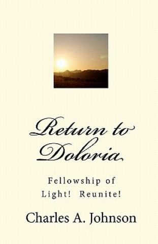 Kniha Return to Doloria: Fellowship of Light! Reunite! Charles A Johnson