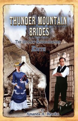 Carte Thunder Mountain Brides: The Outlaw Schoolteacher-Edith Amanda A Brooks