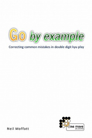 Libro Go by Example: Correcting common mistakes in double digit kyu play Neil Moffatt