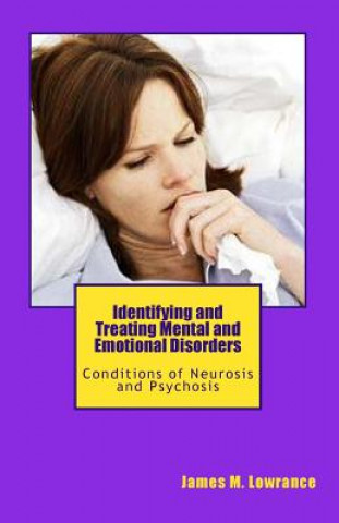 Książka Identifying and Treating Mental and Emotional Disorders: Conditions of Neurosis and Psychosis James M Lowrance