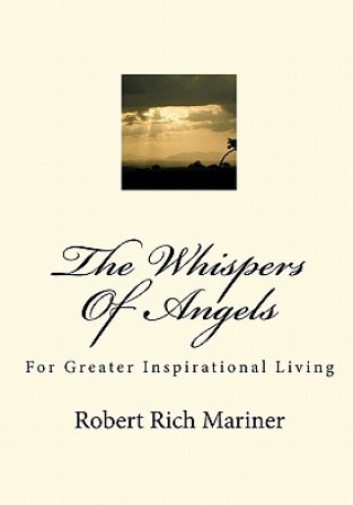 Carte The Whispers Of Angels: For Greater Inspirational Living Robert Rich Mariner