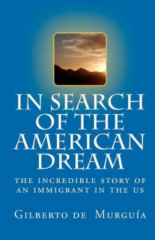 Knjiga In Search of the American Dream: The incredible story of an immigrant in the US Gilberto De