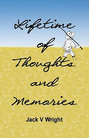 Carte Lifetime of Thoughts and Memories Jack V Wright