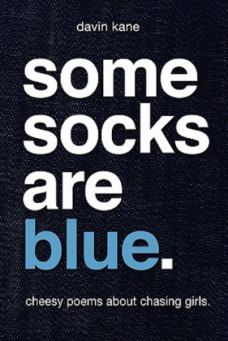 Book Some Socks Are Blue: Cheesy poems about chasing girls. Davin Kane