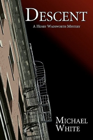 Könyv Descent: A Henry Wadsworth Mystery Michael White