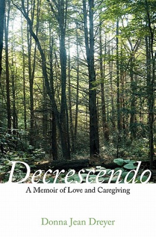 Könyv Decrescendo: A Memoir of Love and Caregiving Donna Jean Dreyer