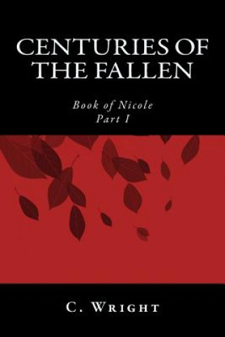 Kniha Centuries of the Fallen: Book of Nicole C Wright