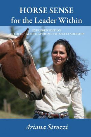 Książka Horse Sense for the Leader Within: Expanded Edition: An Equine Guided Approach to Self Leadership Ariana Strozzi